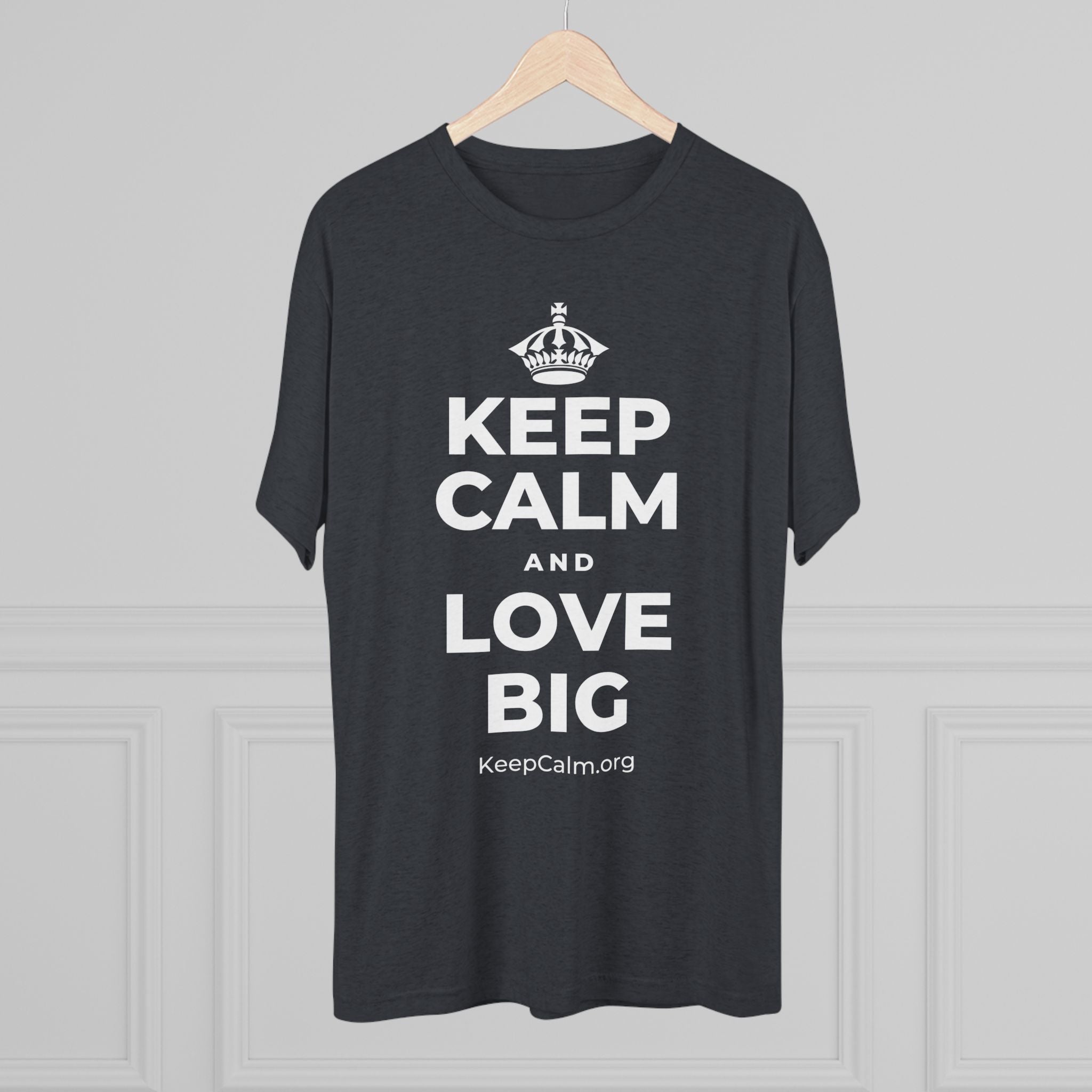 KEEP CALM AND LOVE BIG Tri-Blend Tee