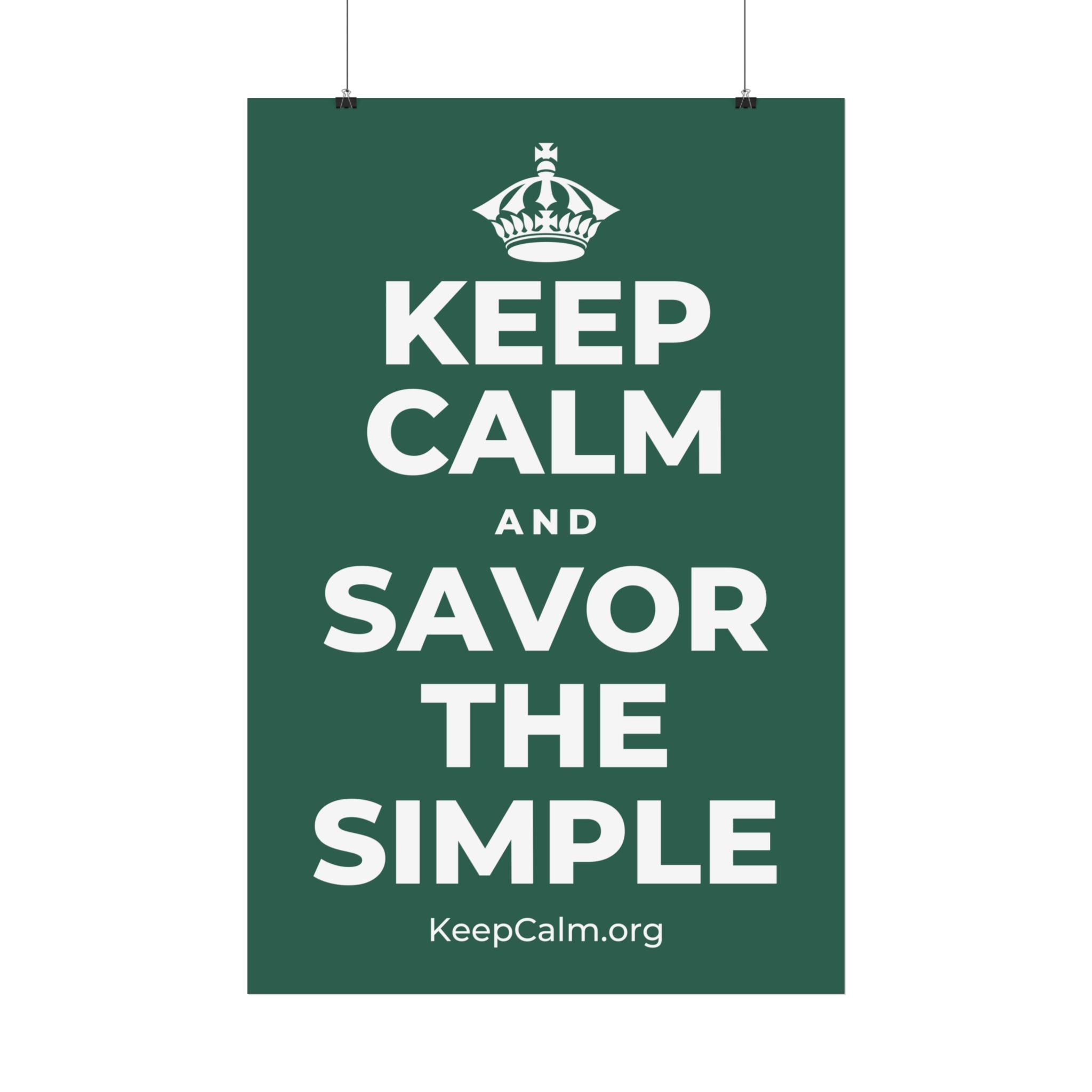 KEEP CALM AND SAVOR THE SIMPLE Satin Poster