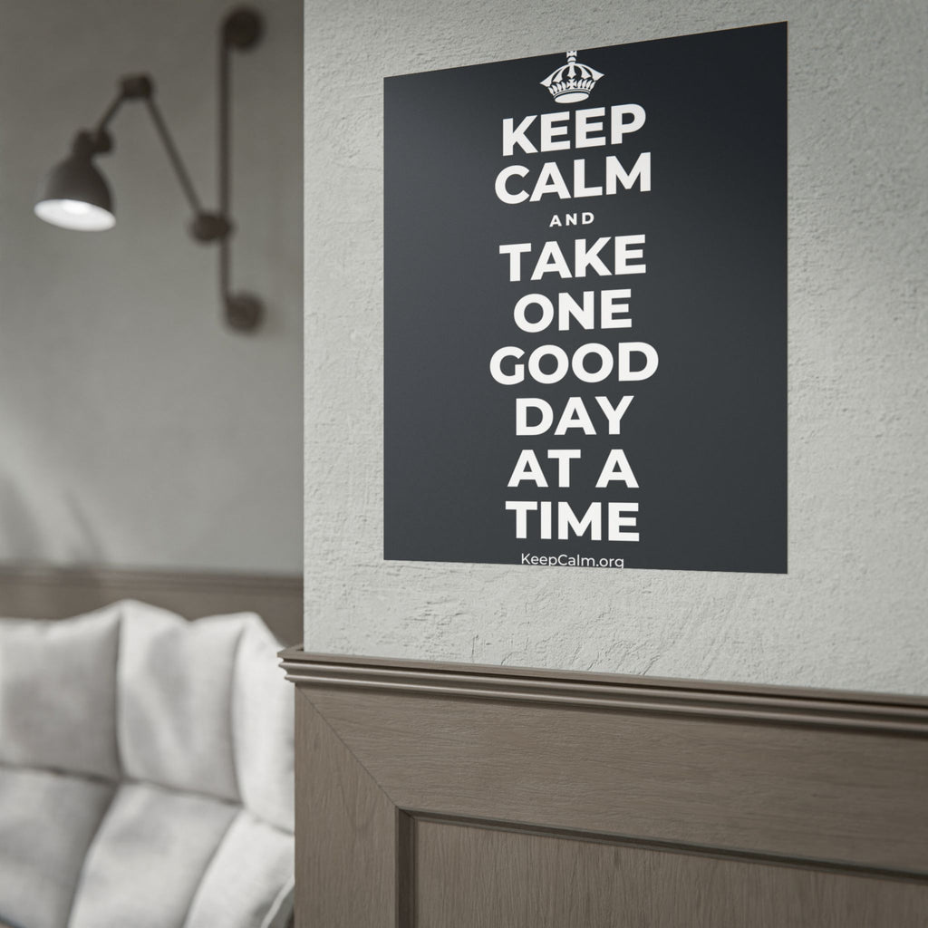 KEEP CALM AND TAKE ONE GOOD DAY AT A TIME Poster (Dark)