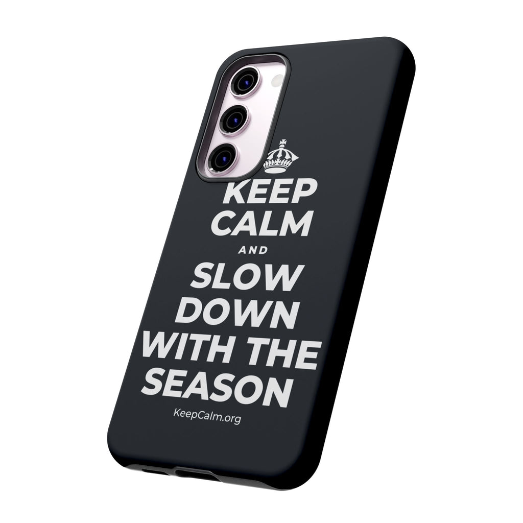 KEEP CALM AND SLOW DOWN WITH THE SEASON Phone Case (Dark)