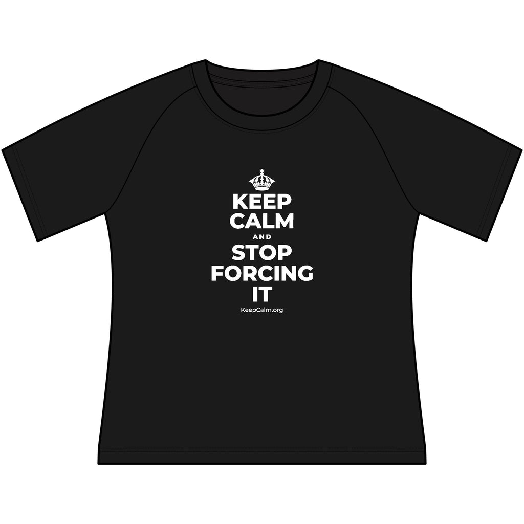 KEEP CALM AND STOP FORCING IT Women's Raglan Tee