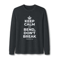 KEEP CALM AND BEND, DON'T BREAK Long Sleeve Tee