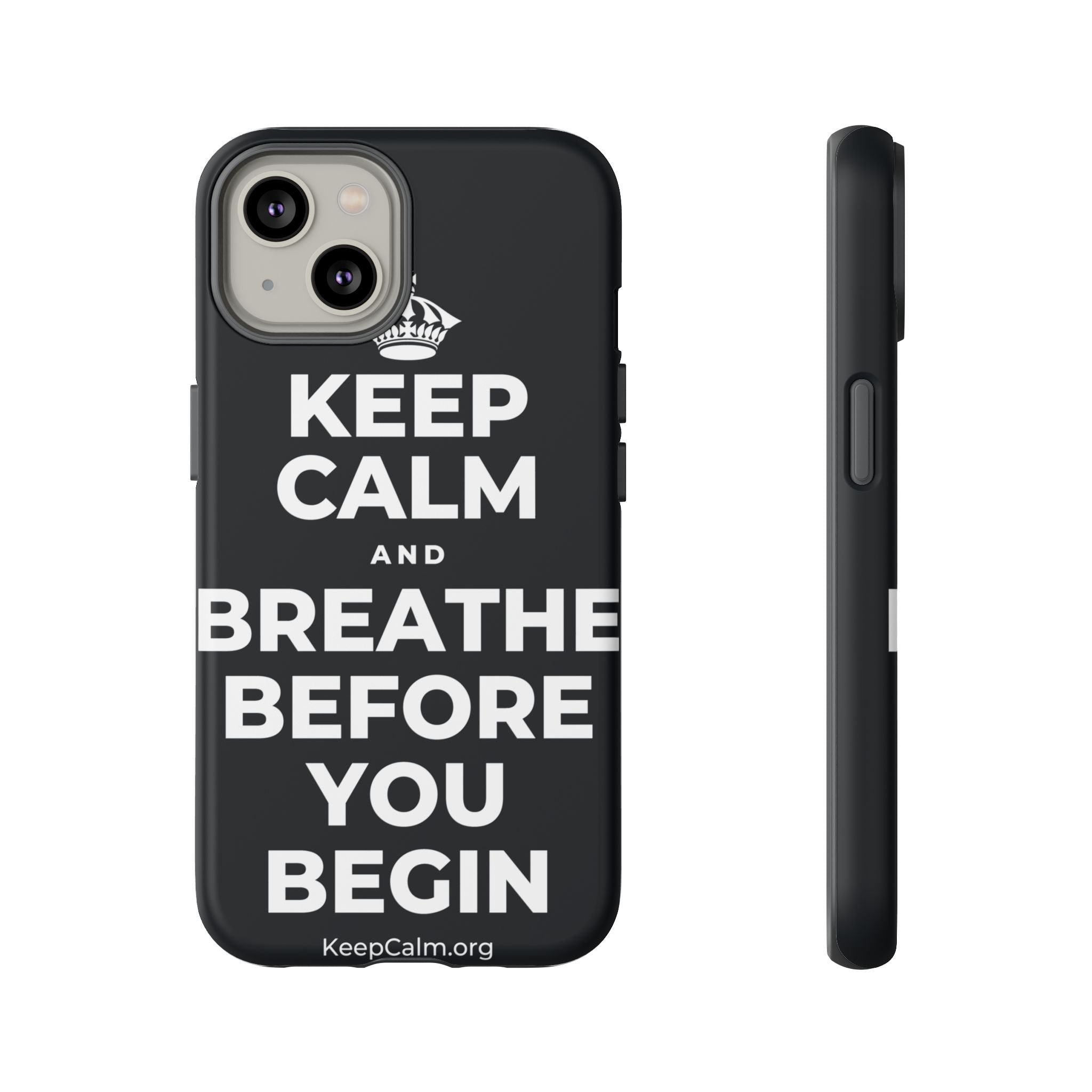 KEEP CALM AND BREATHE BEFORE YOU BEGIN Phone Case (Dark)