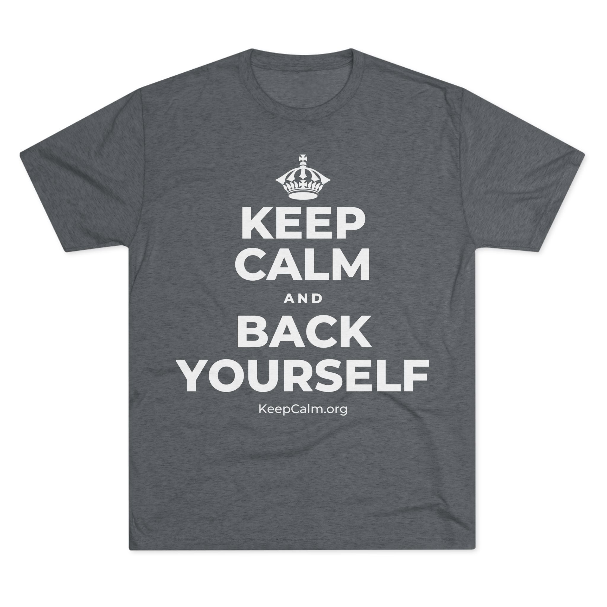 KEEP CALM AND BACK YOURSELF Tri-Blend Tee