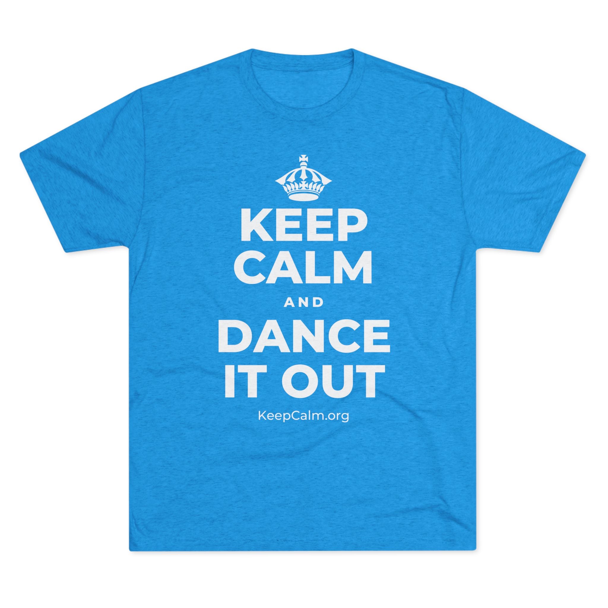 KEEP CALM AND DANCE IT OUT Tri-Blend Tee