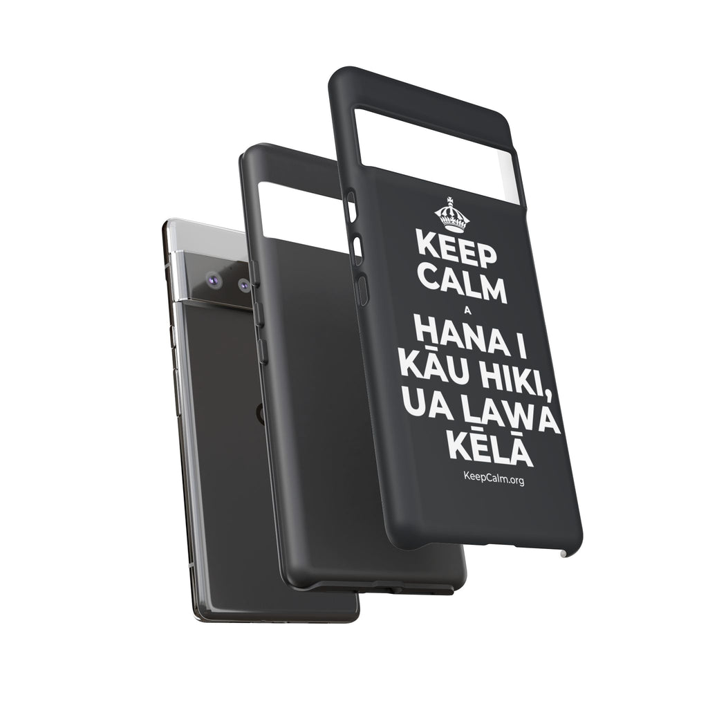 KEEP CALM A HANA I KĀU HIKI, UA LAWA KĒLĀ Phone Case (Dark)