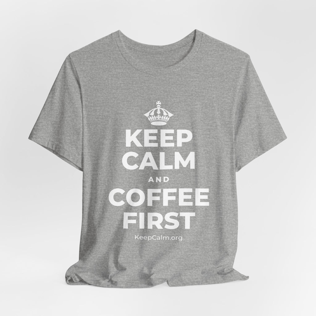 KEEP CALM AND COFFEE FIRST T-Shirt (White–Asphalt)
