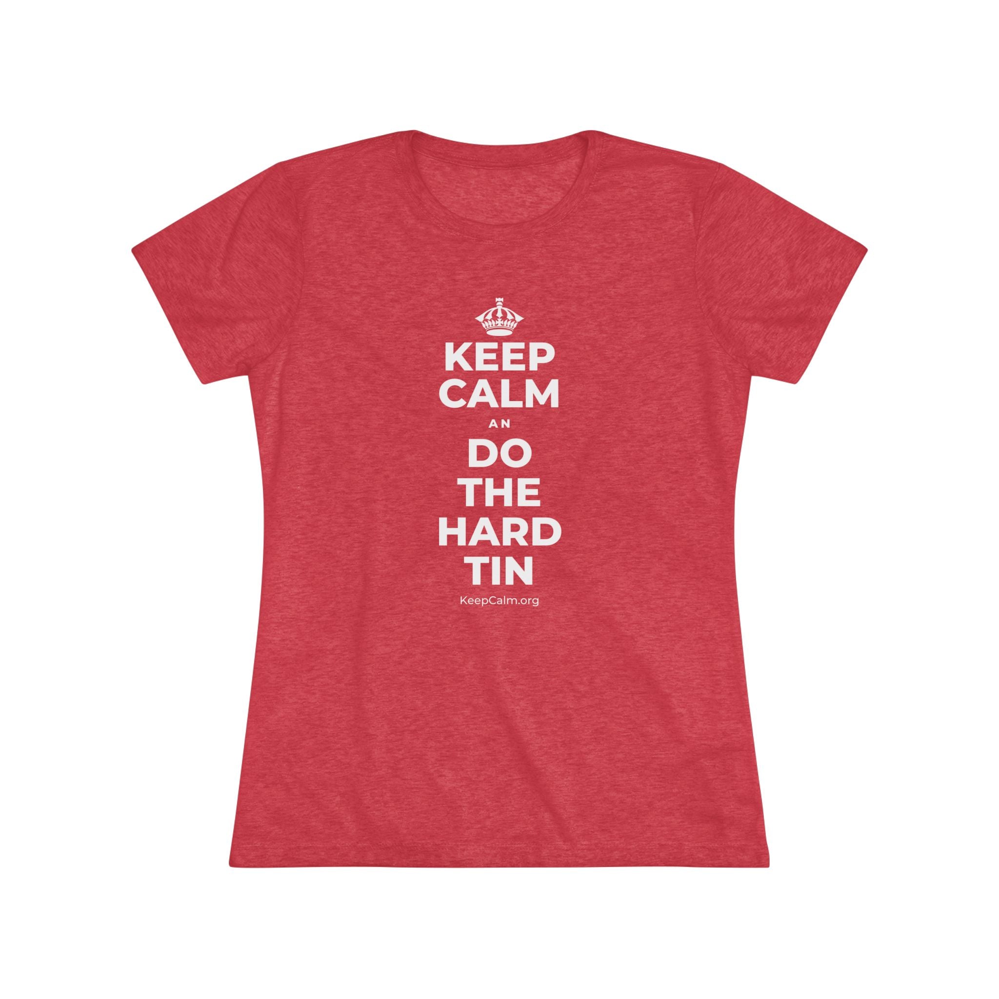 KEEP CALM AN DO THE HARD TIN Women's Tri-Blend Tee