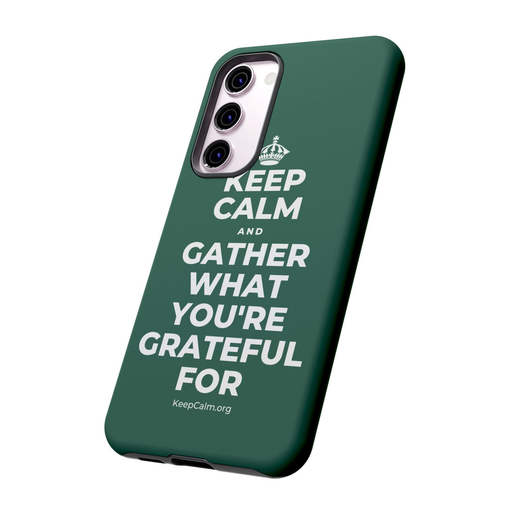 KEEP CALM AND GATHER WHAT YOU'RE GRATEFUL FOR Phone Case