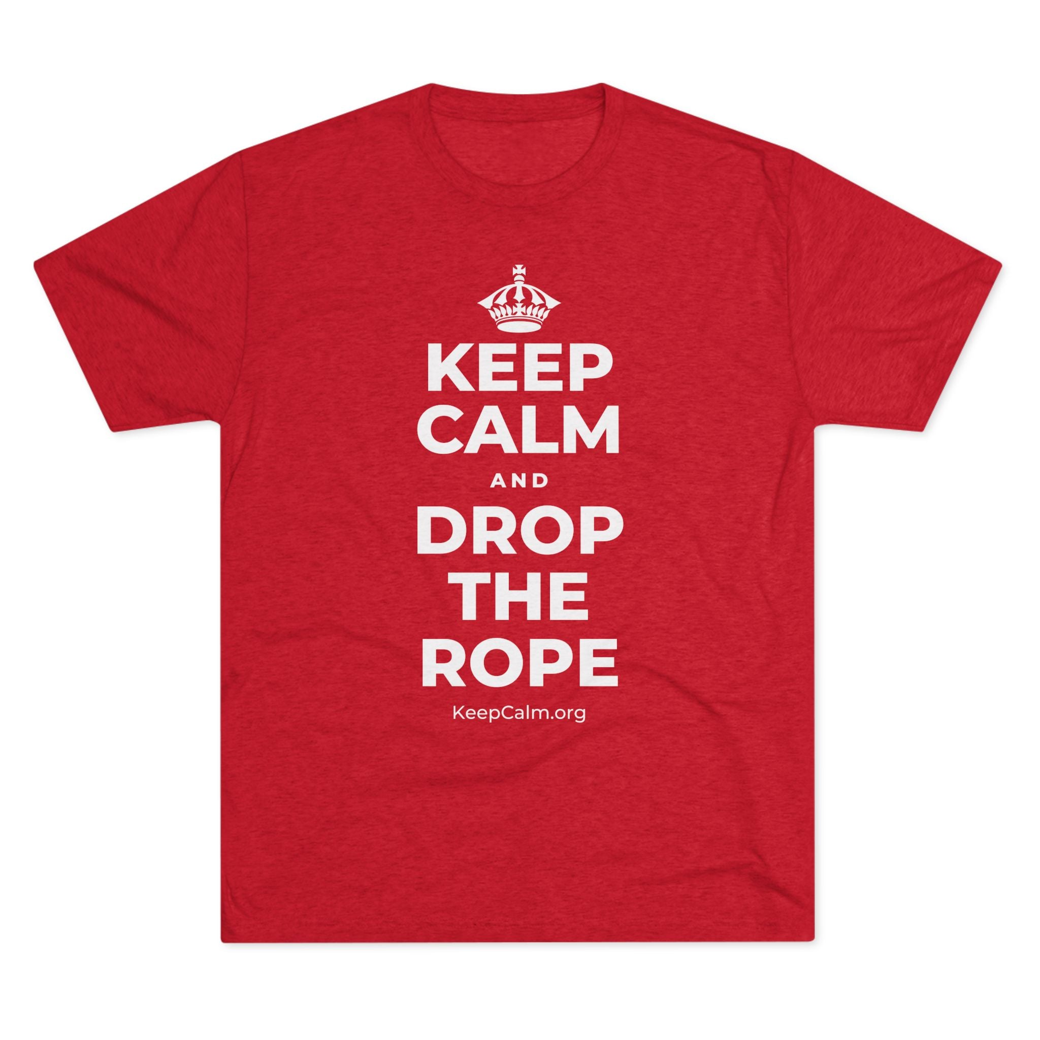 KEEP CALM AND DROP THE ROPE Tri-Blend Tee