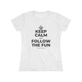 KEEP CALM AND FOLLOW THE FUN Women's Tri-Blend Tee