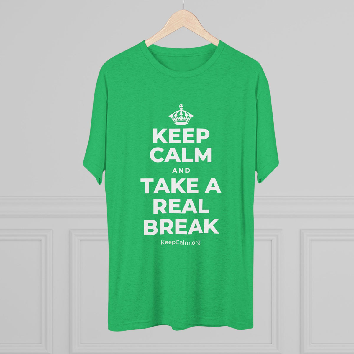 KEEP CALM AND TAKE A REAL BREAK Tri-Blend Tee