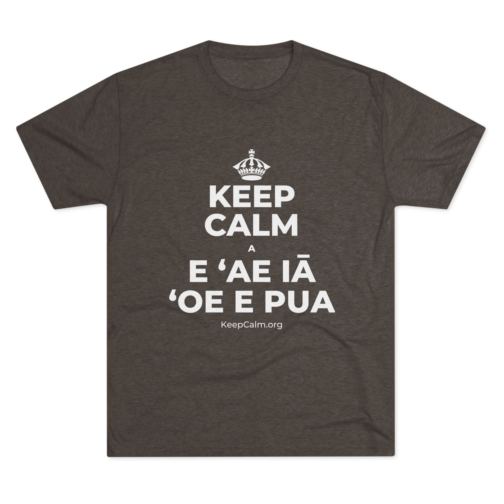 KEEP CALM A E ʻAE IĀ ʻOE E PUA Tri-Blend Tee