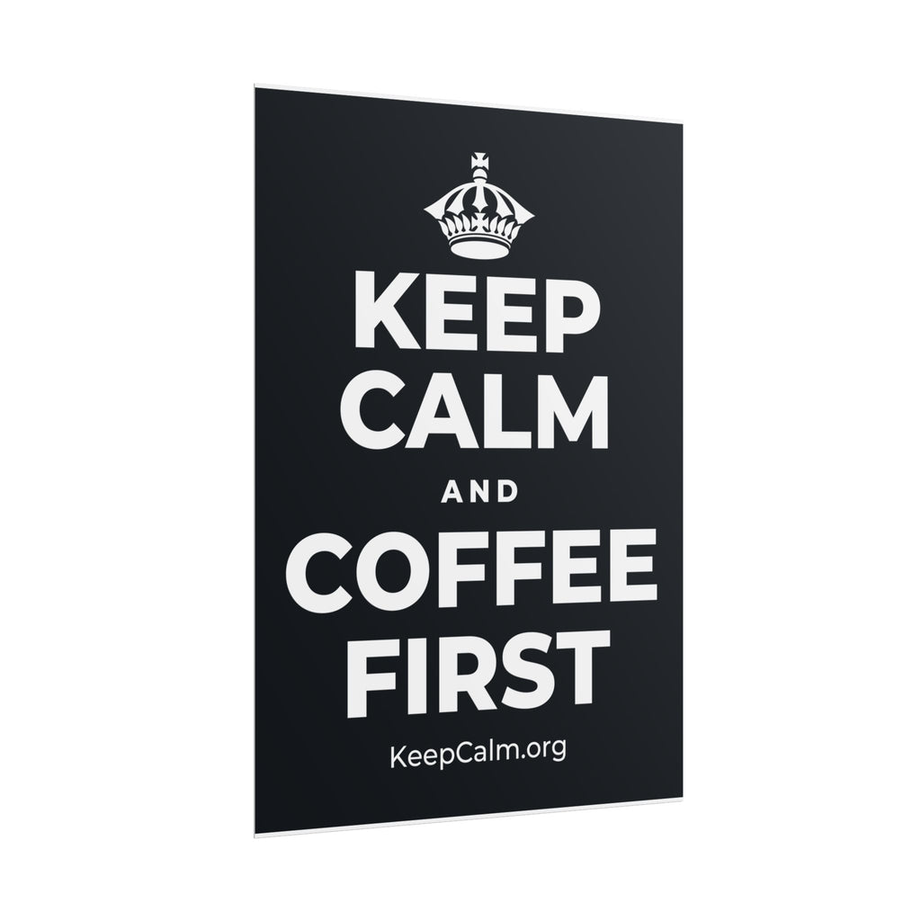 KEEP CALM AND COFFEE FIRST Poster (Dark)