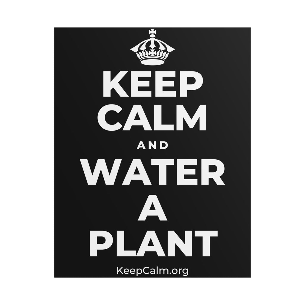 KEEP CALM AND WATER A PLANT Poster