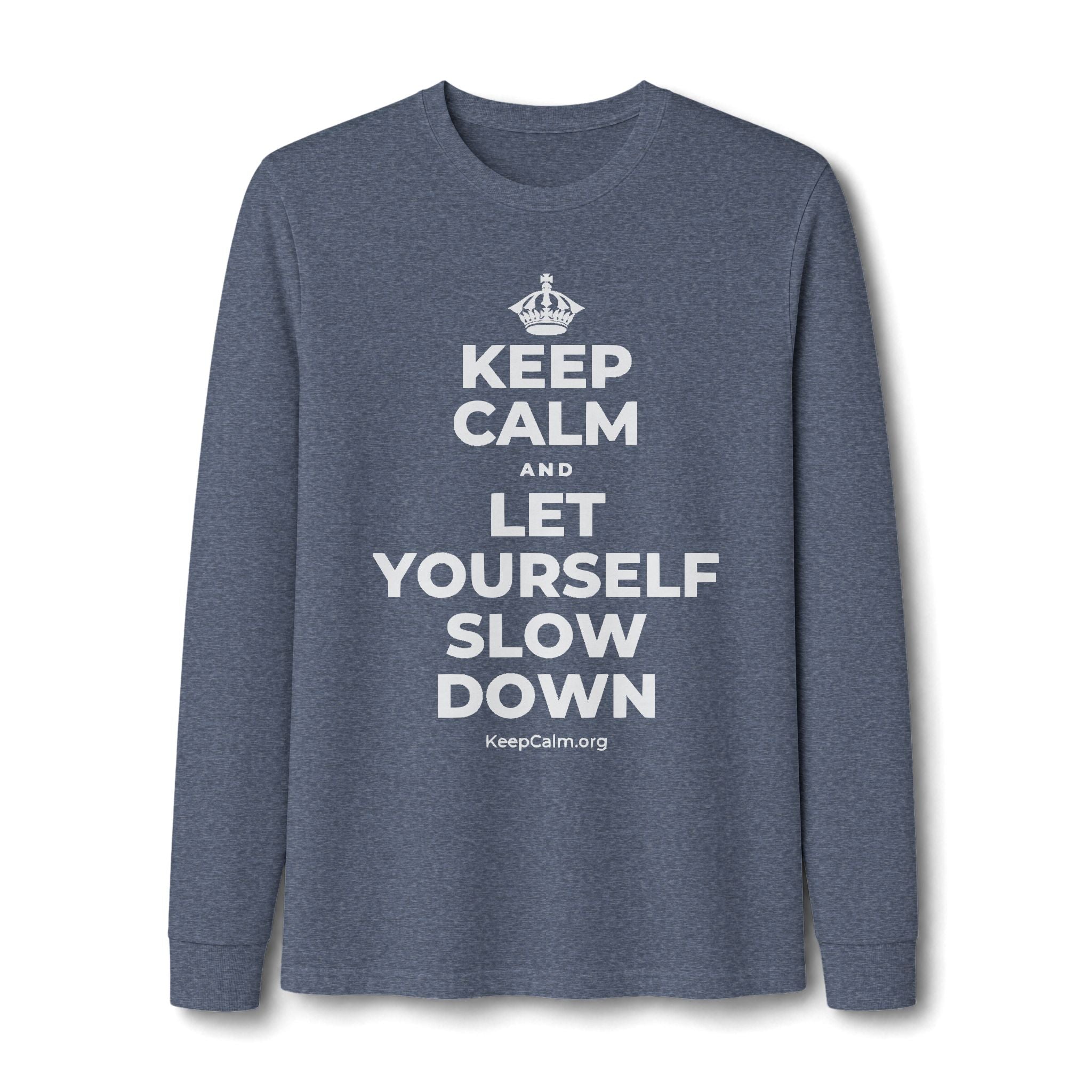 KEEP CALM AND LET YOURSELF SLOW DOWN Long Sleeve Tee