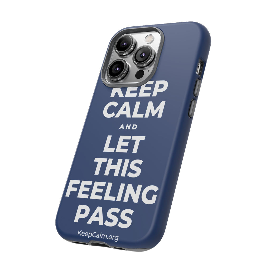 KEEP CALM AND LET THIS FEELING PASS Phone Case