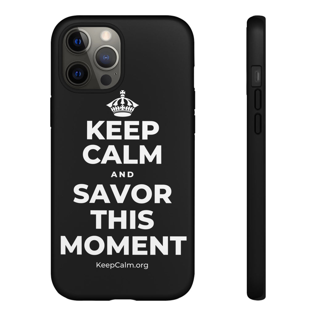 KEEP CALM AND SAVOR THIS MOMENT Phone Case