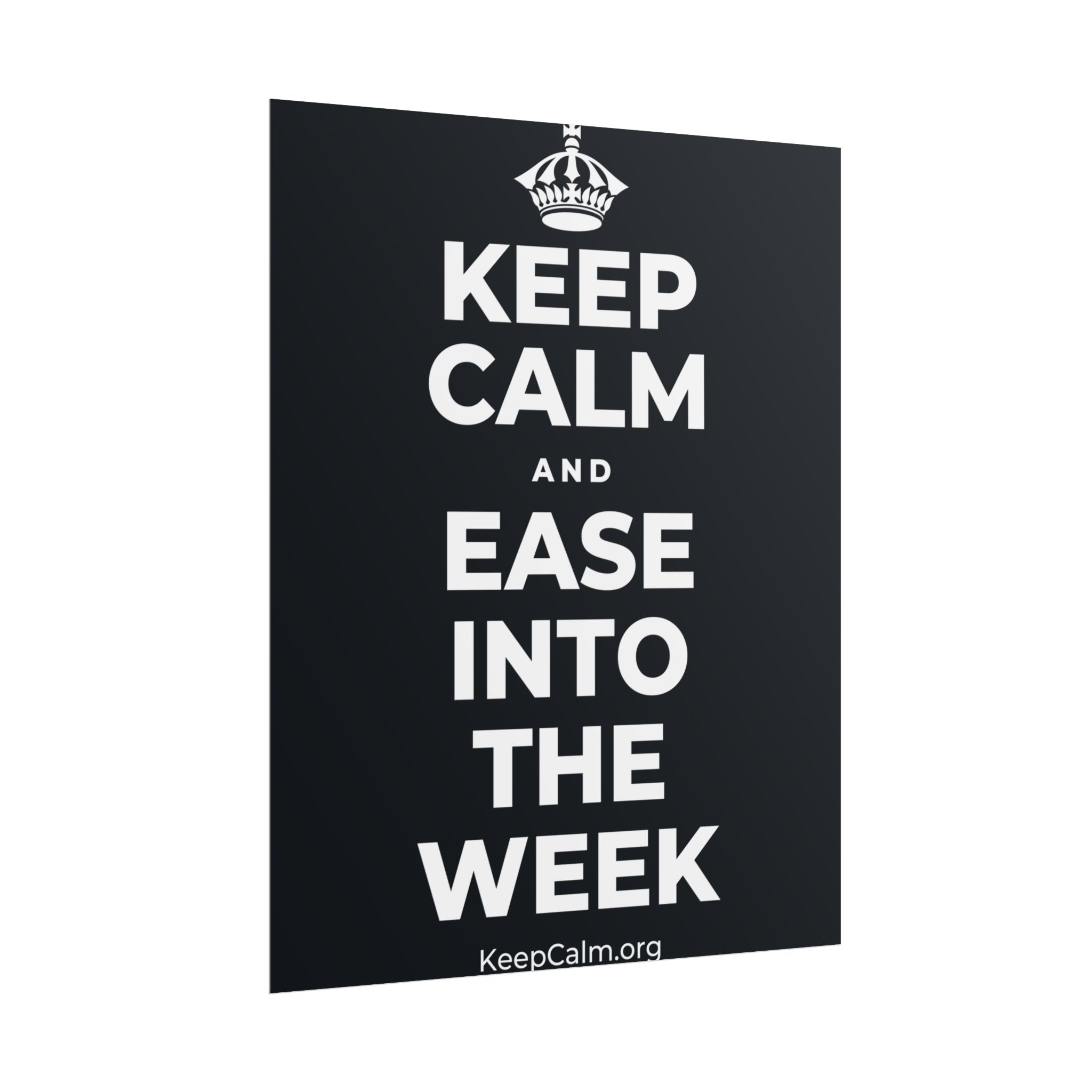 KEEP CALM AND EASE INTO THE WEEK Poster (Dark)