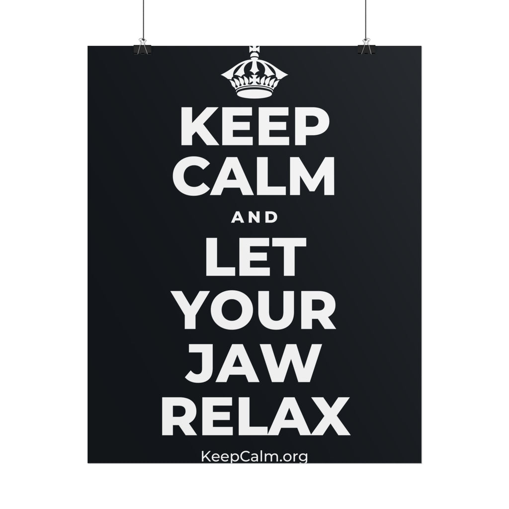 KEEP CALM AND LET YOUR JAW RELAX Poster (Dark)