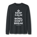 KEEP CALM AND BEND, DON'T BREAK Long Sleeve Tee