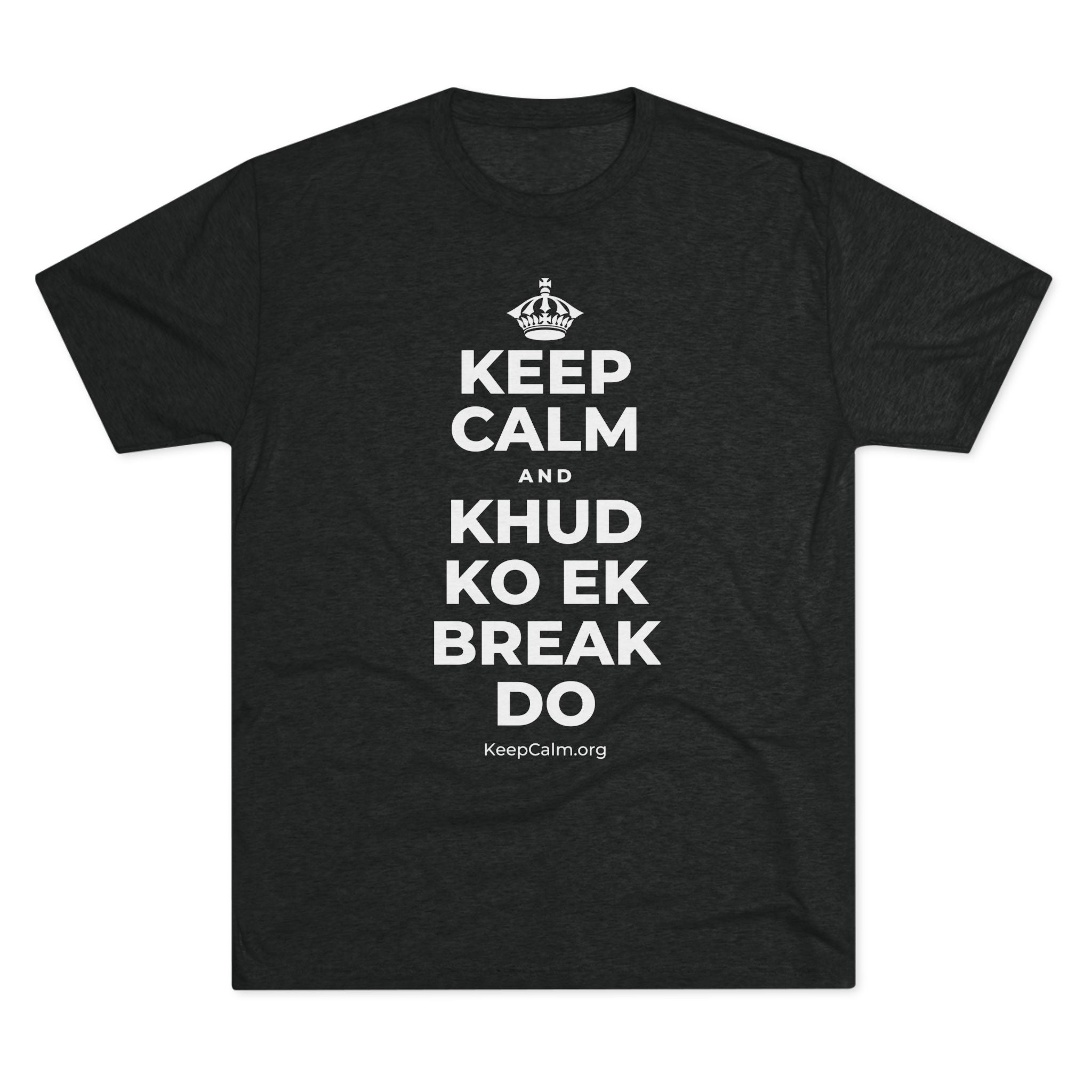 KEEP CALM AND KHUD KO EK BREAK DO Tri-Blend Tee