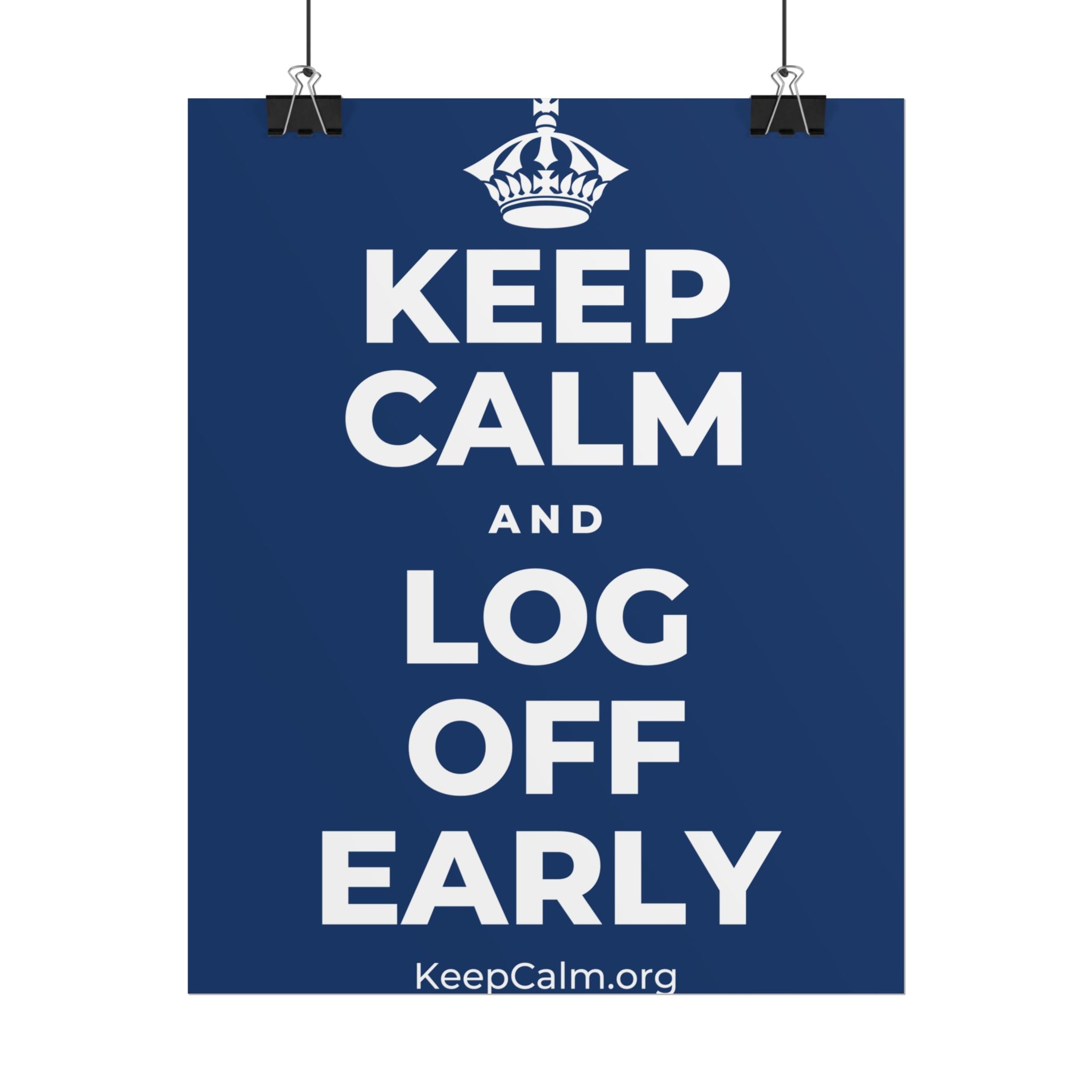 KEEP CALM AND LOG OFF EARLY Poster
