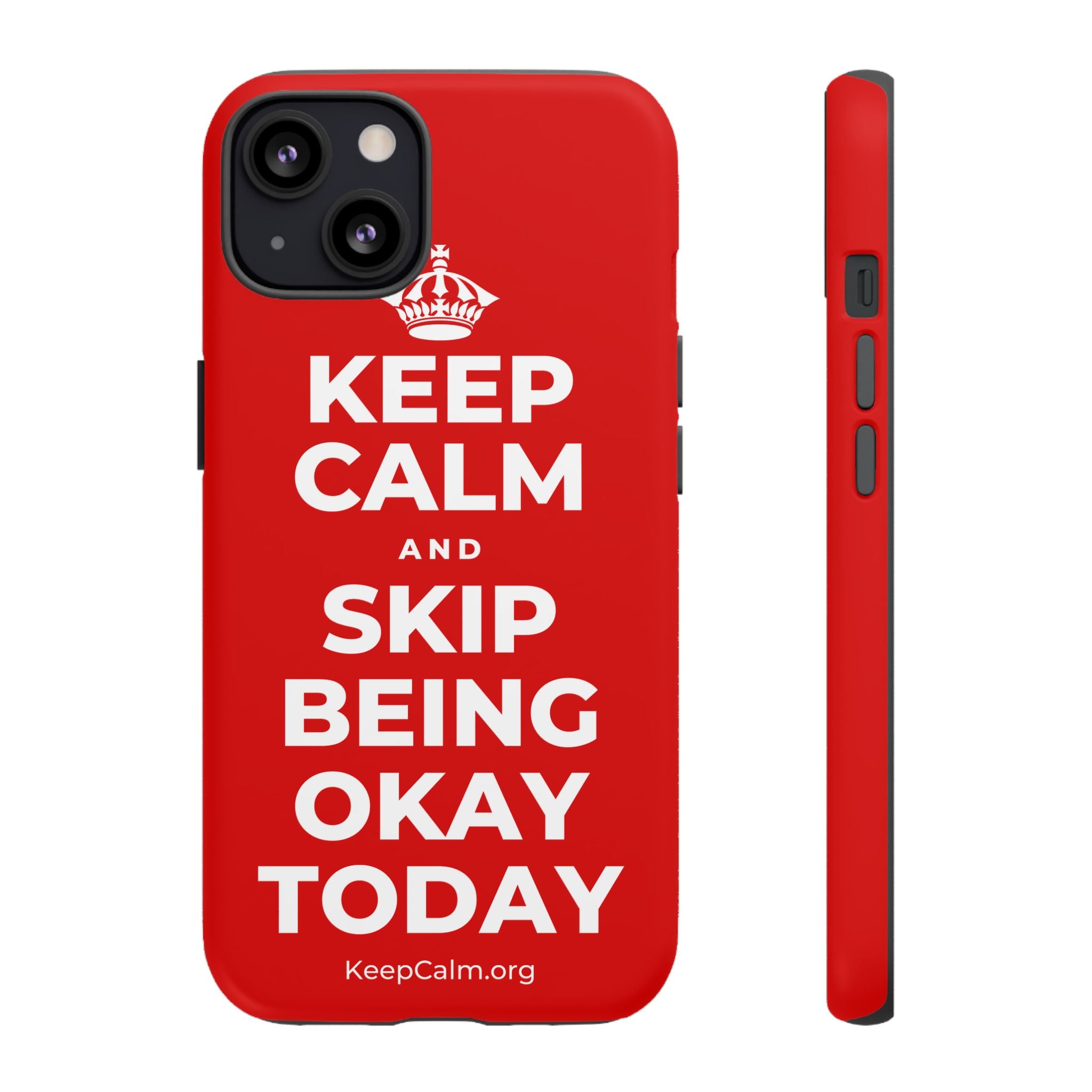 KEEP CALM AND SKIP BEING OKAY TODAY Phone Case