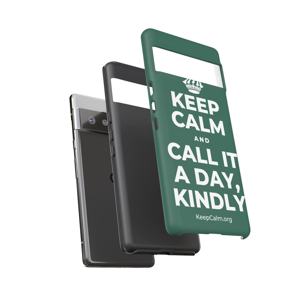 KEEP CALM AND CALL IT A DAY, KINDLY Phone Case