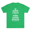 KEEP CALM AND FIND SOME SHADE Tri-Blend Tee