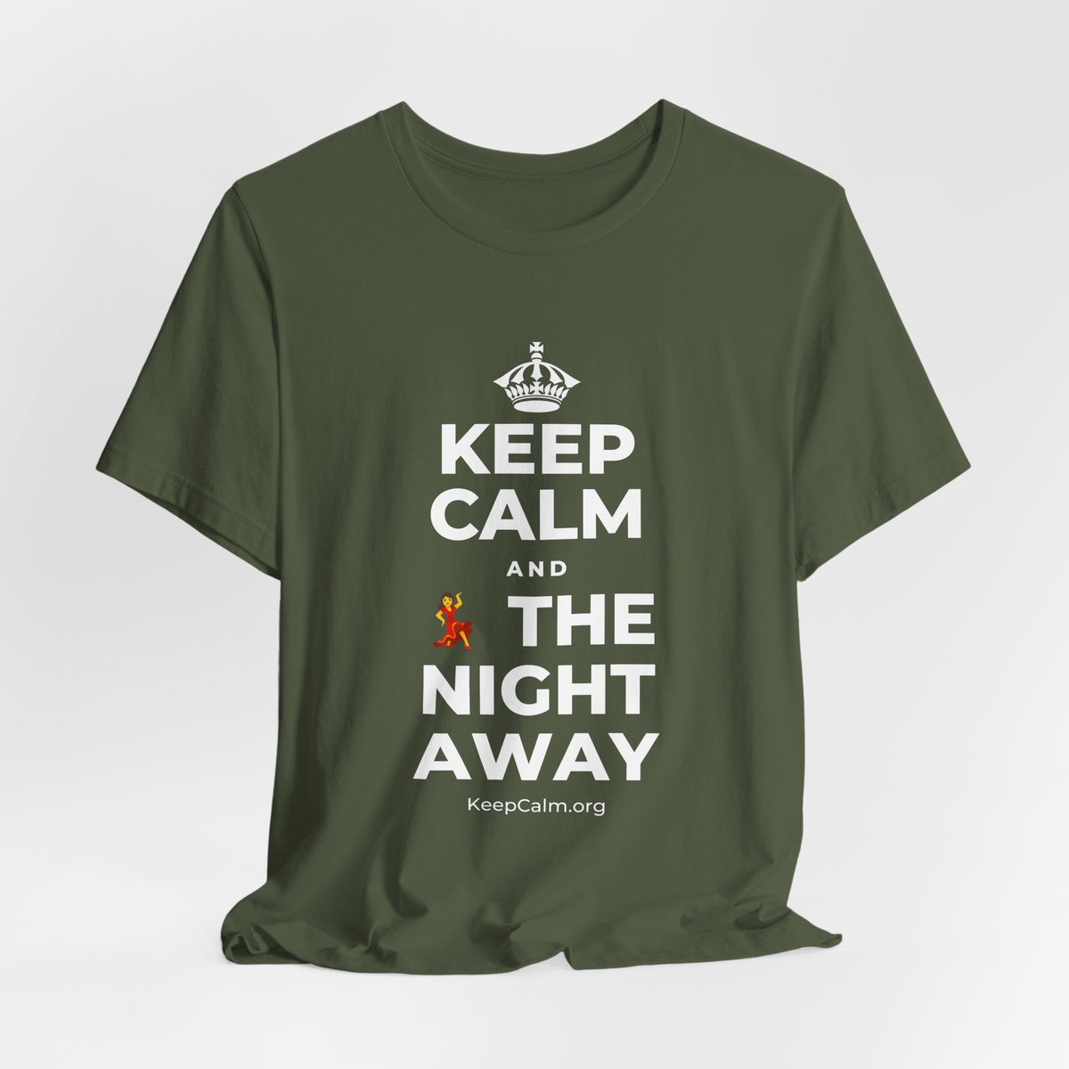 KEEP CALM AND 💃 THE NIGHT AWAY T-Shirt (Military Green–Autumn)