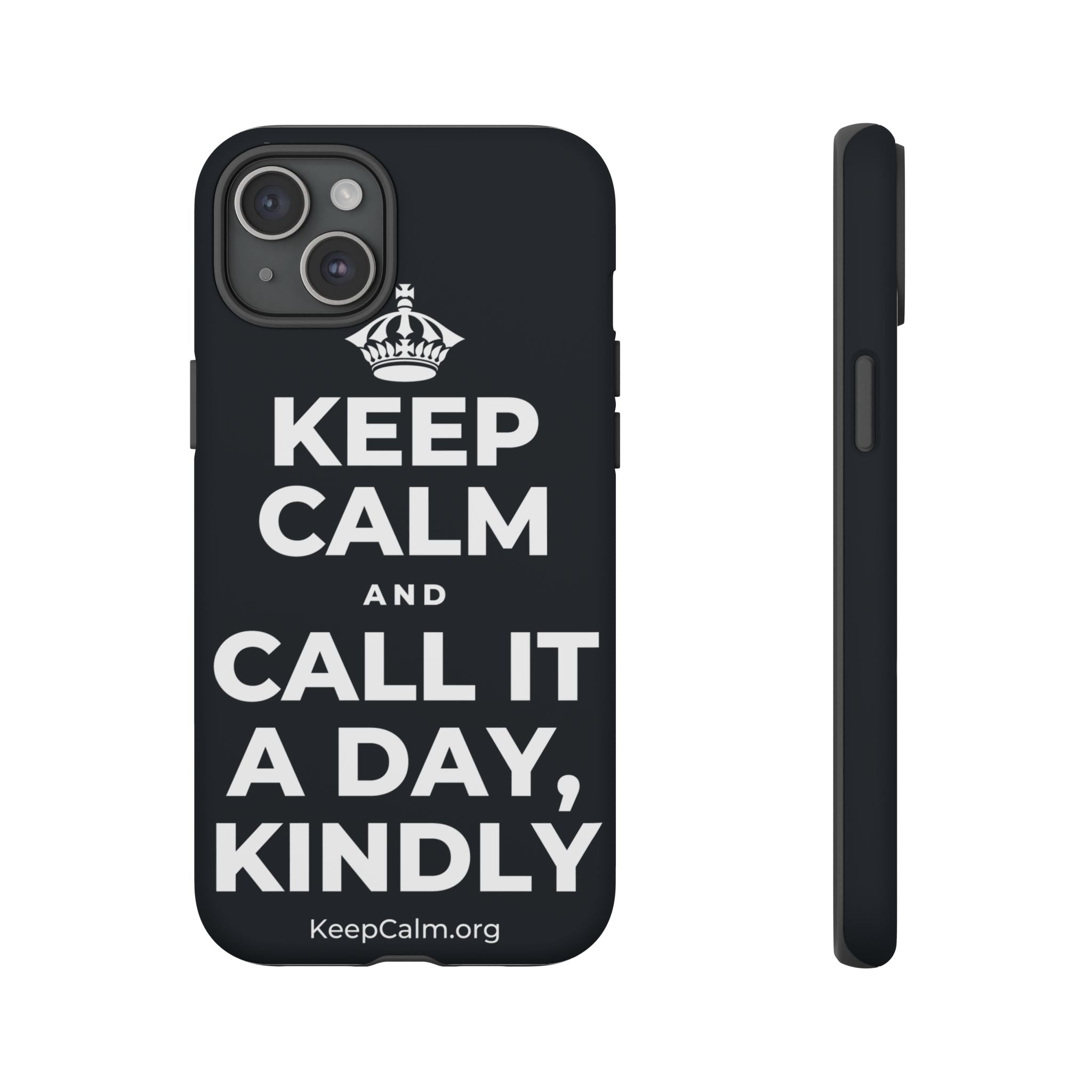 KEEP CALM AND CALL IT A DAY, KINDLY Phone Case (Dark)
