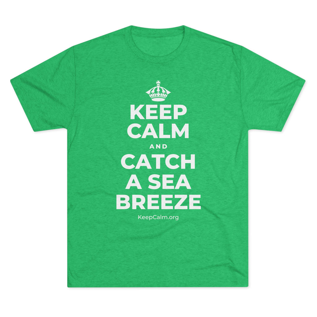KEEP CALM AND CATCH A SEA BREEZE Tri-Blend Tee