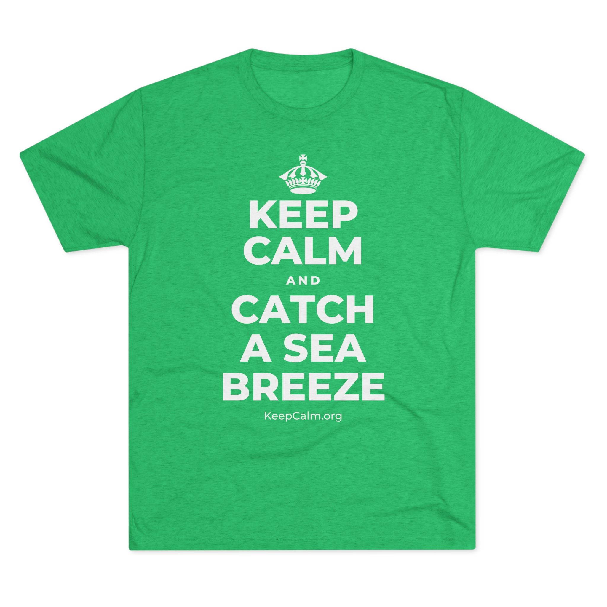 KEEP CALM AND CATCH A SEA BREEZE Tri-Blend Tee