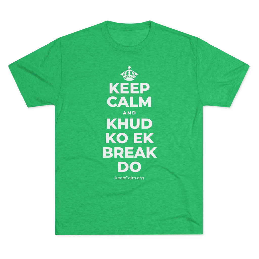 KEEP CALM AND KHUD KO EK BREAK DO Tri-Blend Tee