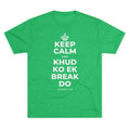 KEEP CALM AND KHUD KO EK BREAK DO Tri-Blend Tee