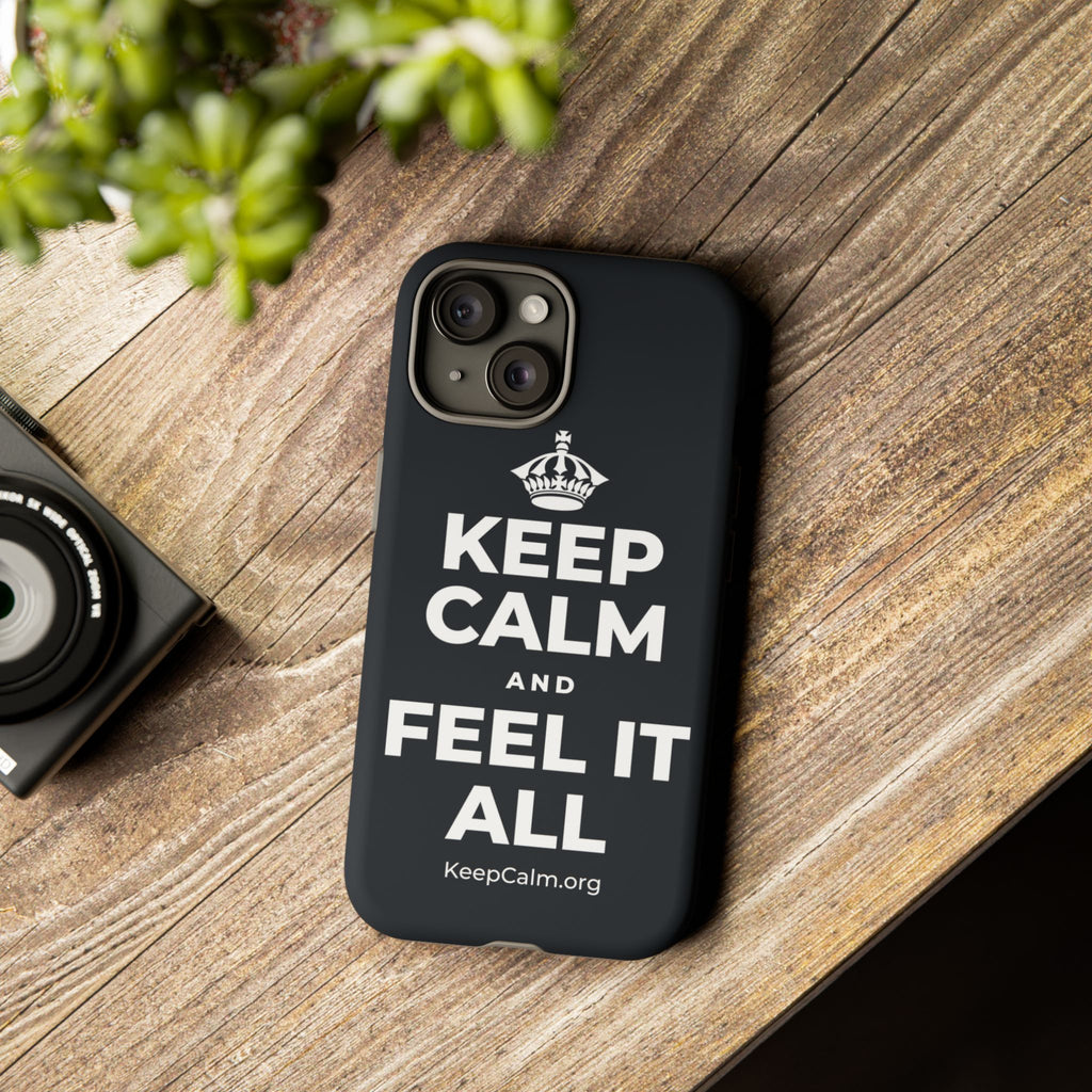 KEEP CALM AND FEEL IT ALL Phone Case (Dark)