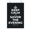 KEEP CALM AND SAVOR THE EVENING Satin Poster (Dark)