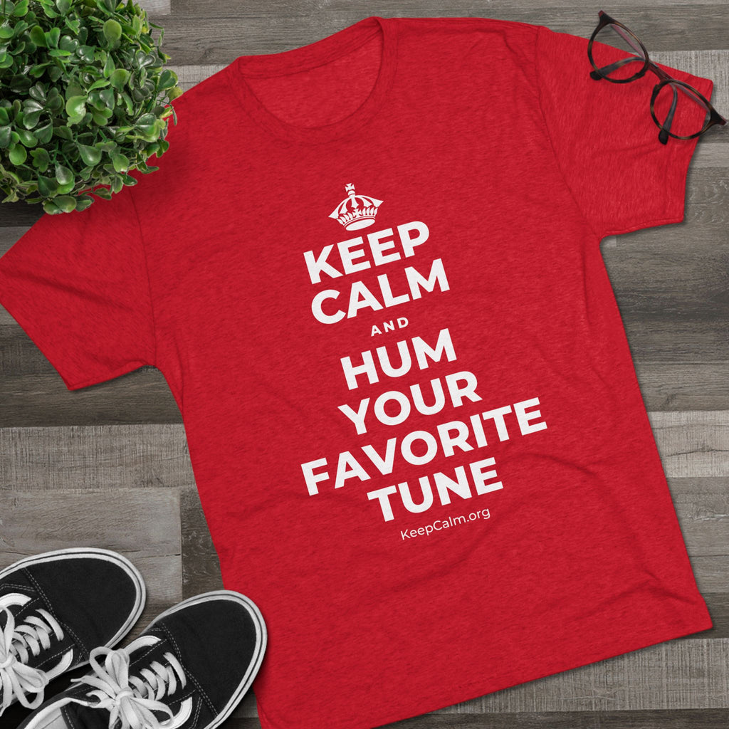 KEEP CALM AND HUM YOUR FAVORITE TUNE Tri-Blend Tee