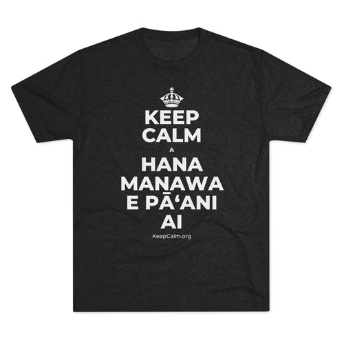 KEEP CALM A HANA MANAWA E PĀʻANI AI Tri-Blend Tee