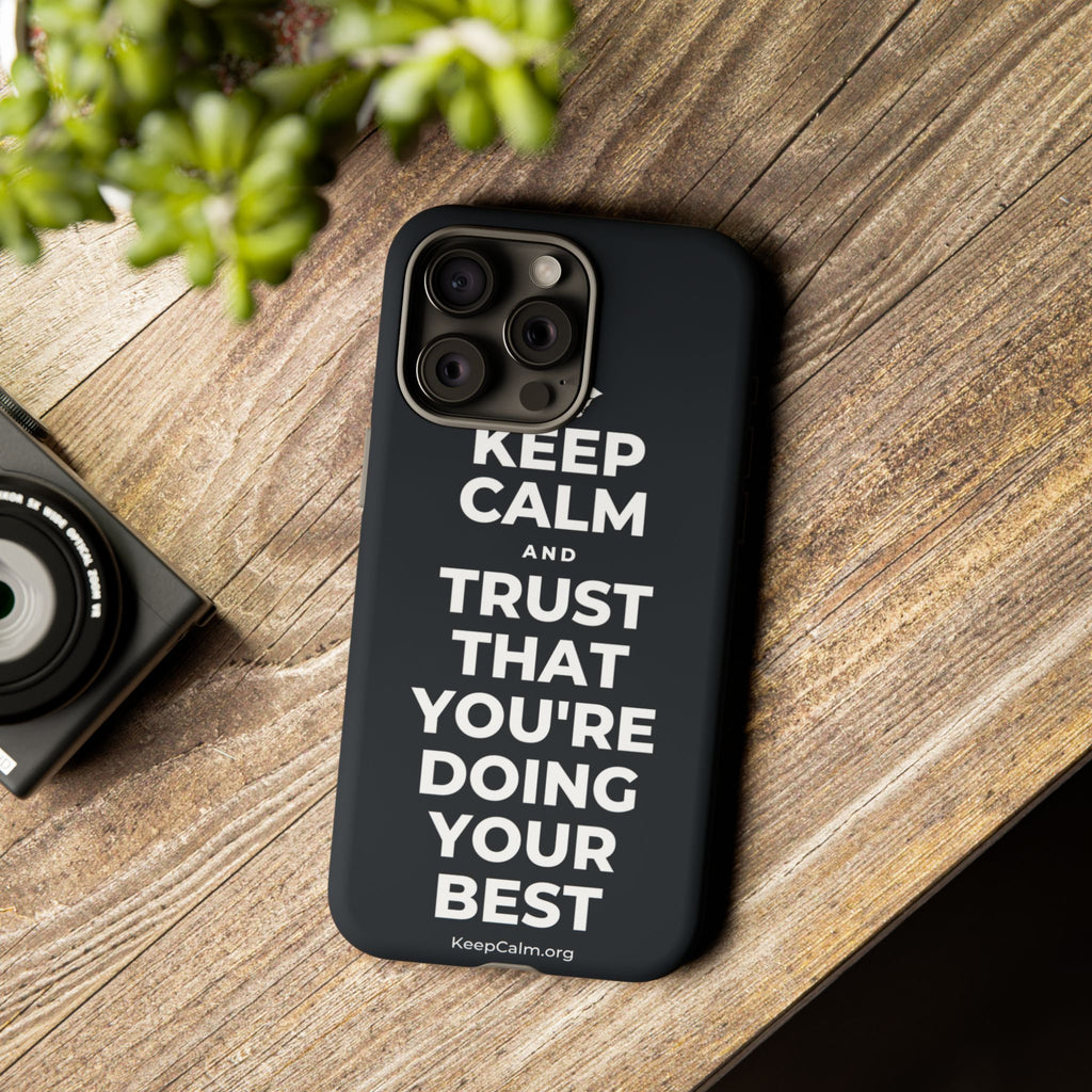 KEEP CALM AND TRUST THAT YOU'RE DOING YOUR BEST Phone Case (Dark)