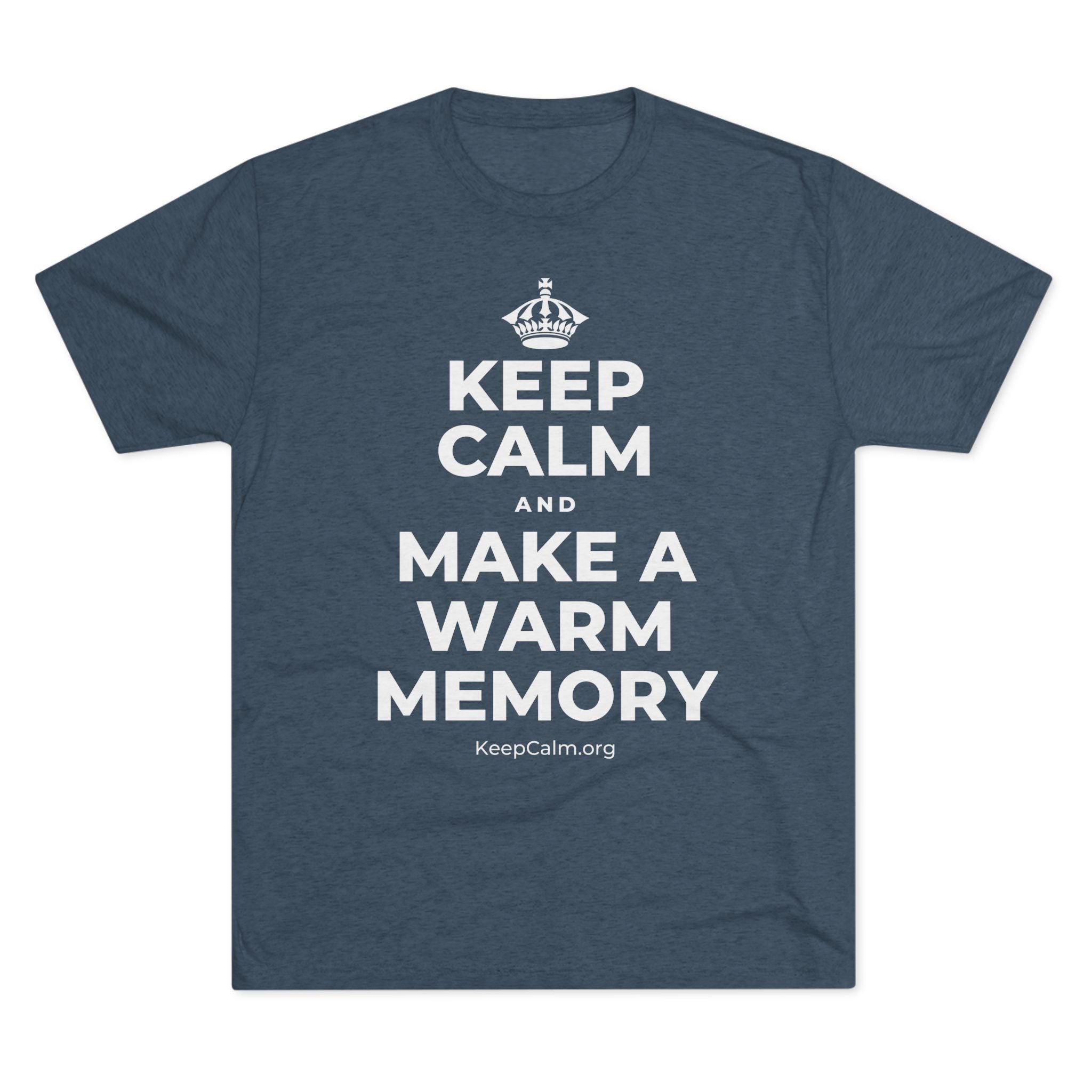 KEEP CALM AND MAKE A WARM MEMORY Tri-Blend Tee