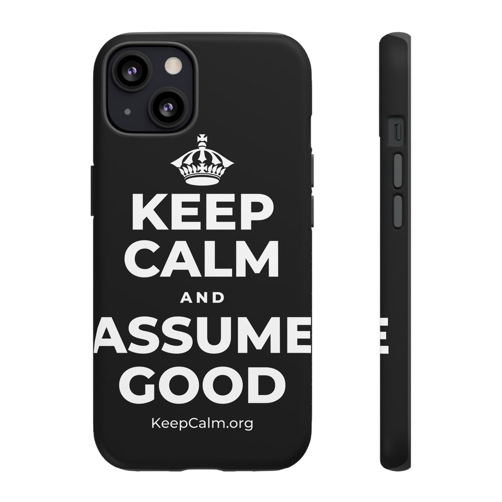KEEP CALM AND ASSUME GOOD Phone Case