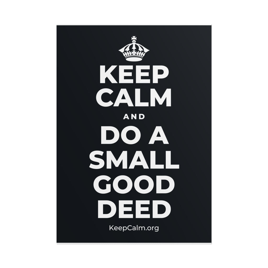 KEEP CALM AND DO A SMALL GOOD DEED Poster (Dark)