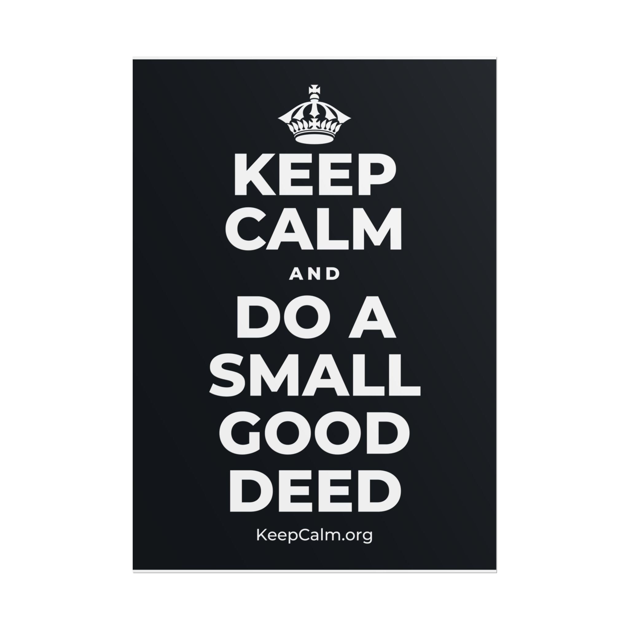 KEEP CALM AND DO A SMALL GOOD DEED Poster (Dark)