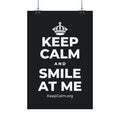 KEEP CALM AND SMILE AT ME Satin Poster (Dark)