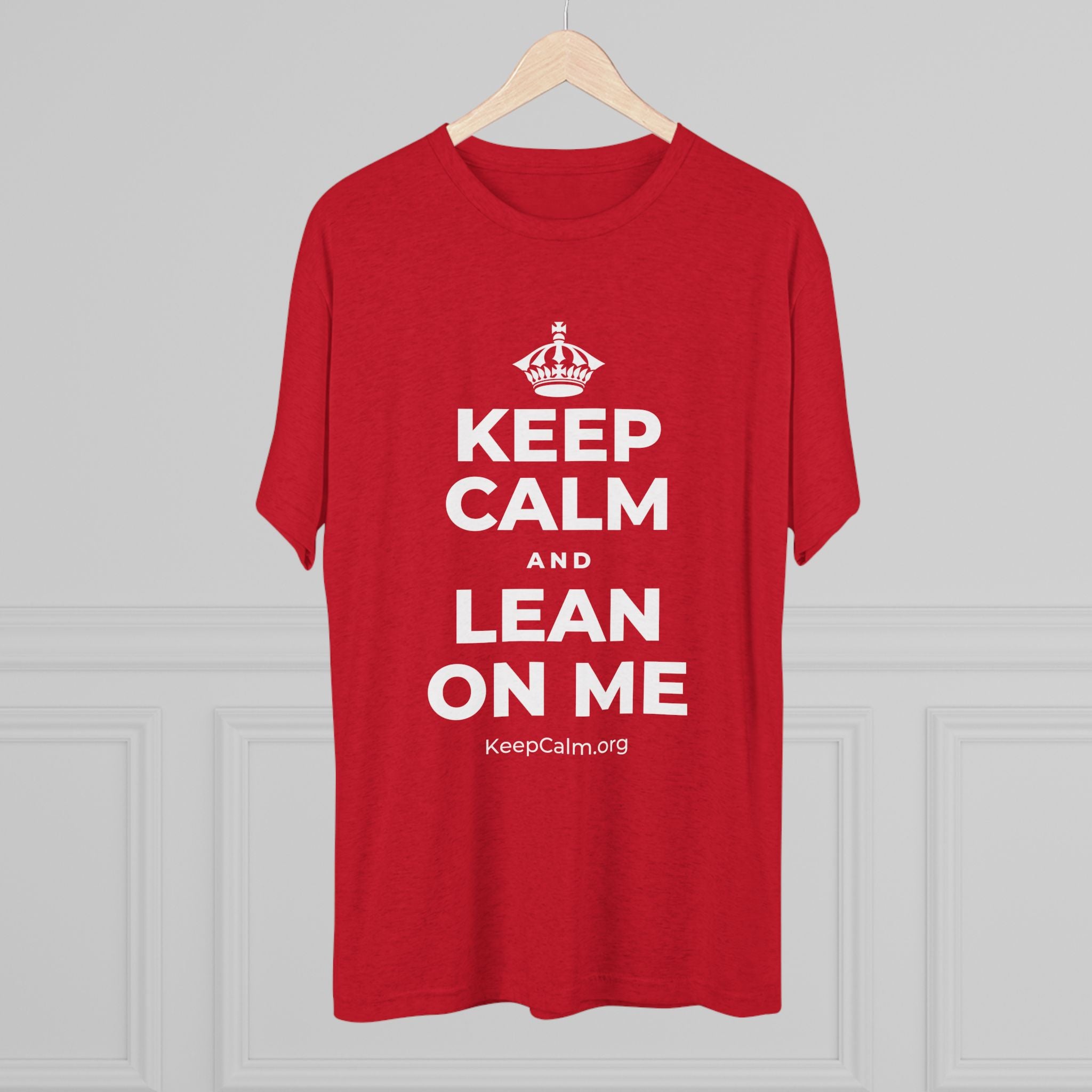 KEEP CALM AND LEAN ON ME Tri-Blend Tee