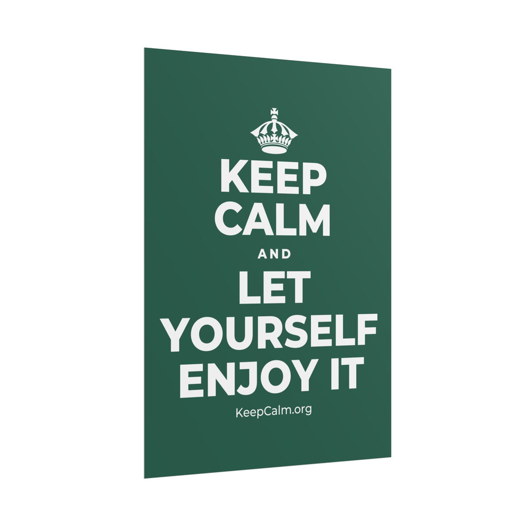 KEEP CALM AND LET YOURSELF ENJOY IT Poster