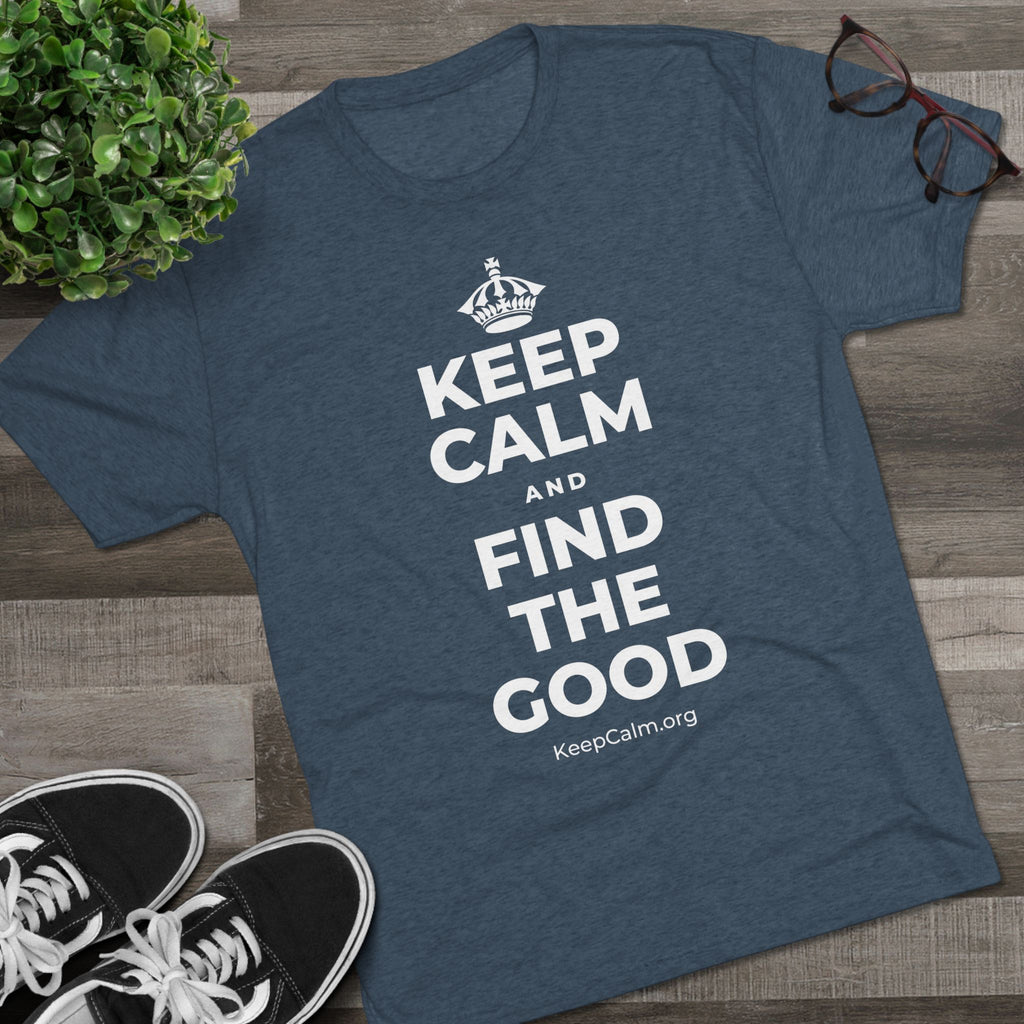 KEEP CALM AND FIND THE GOOD Tri-Blend Tee