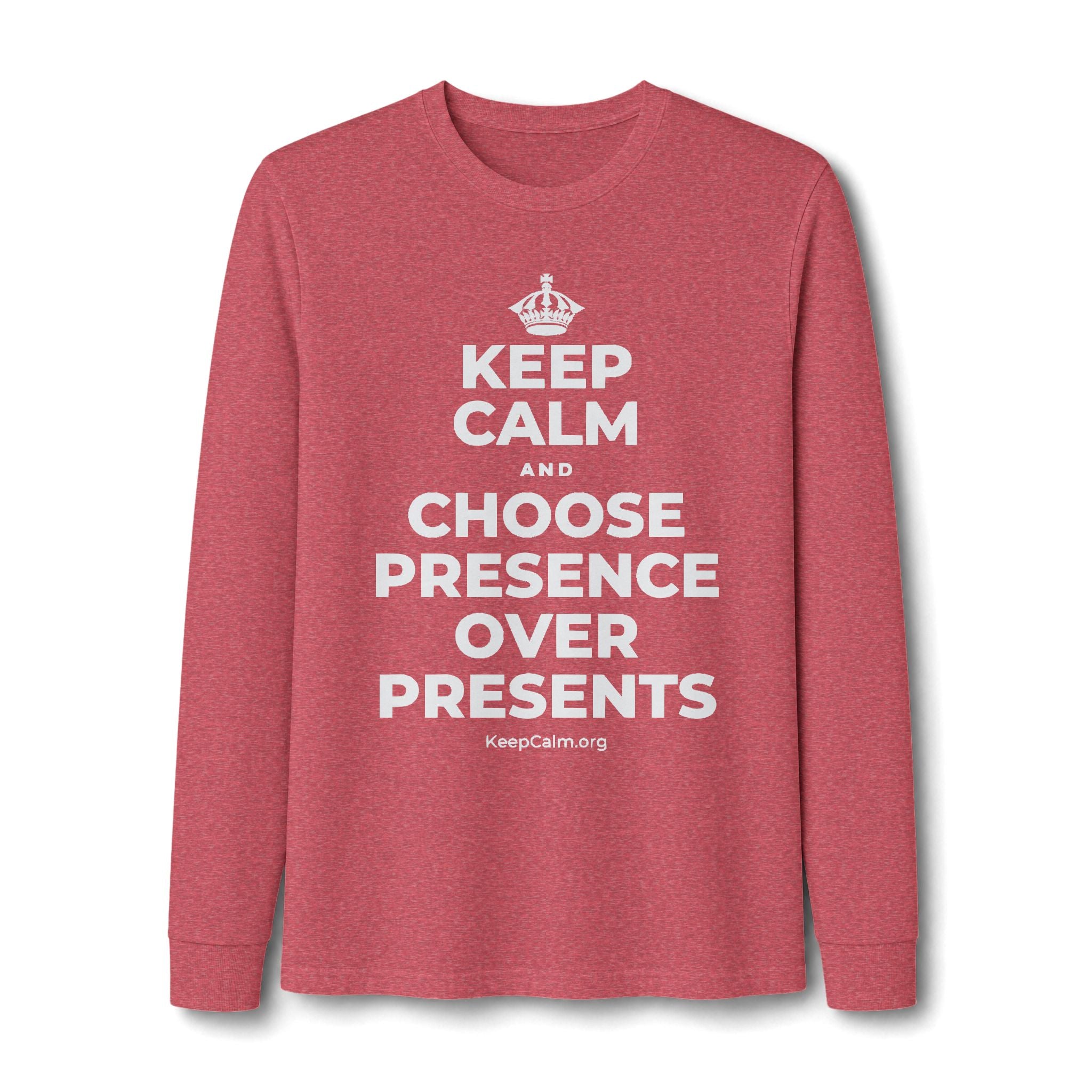 KEEP CALM AND CHOOSE PRESENCE OVER PRESENTS Long Sleeve Tee